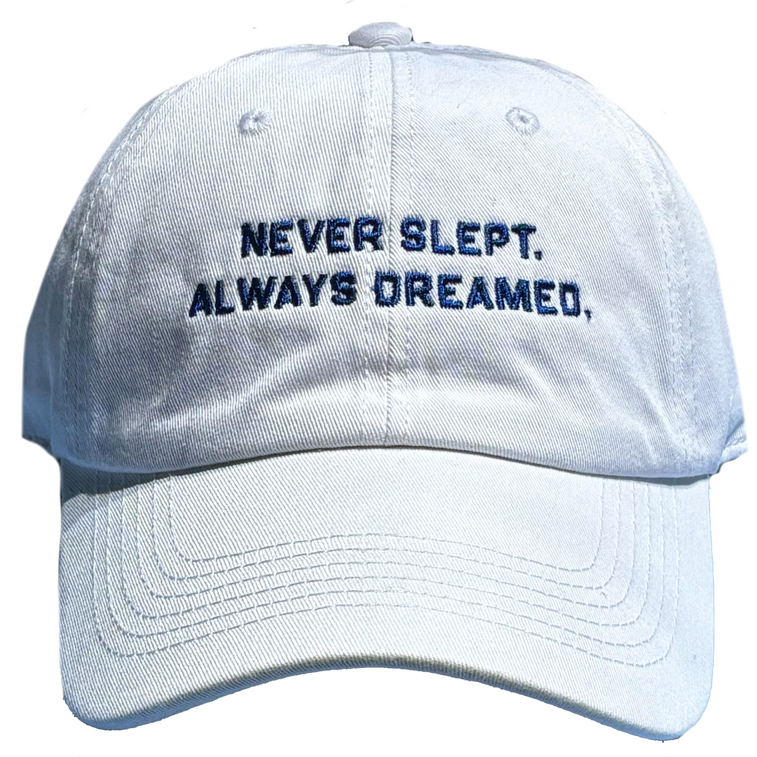 Never Slept Always Dreamed Hat