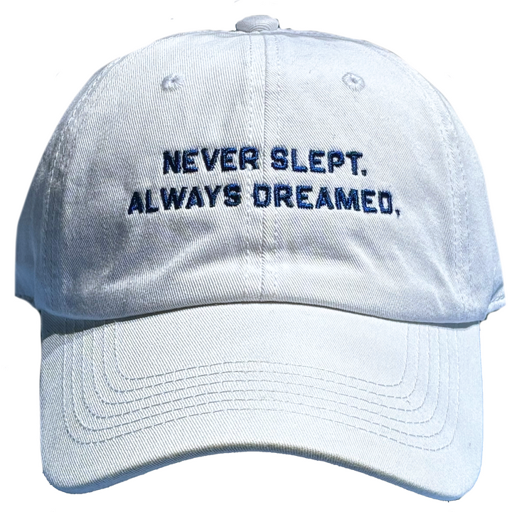 Never Slept Always Dreamed Hat