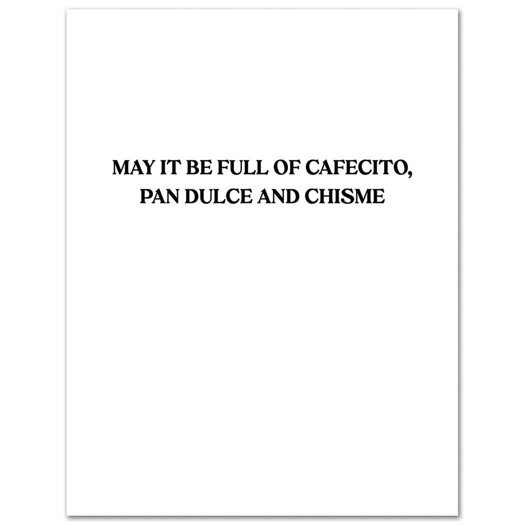 A white rectangular card or print with centered black text reading “MAY IT BE FULL OF CAFECITO, PAN DULCE AND CHISME” on a plain white background.