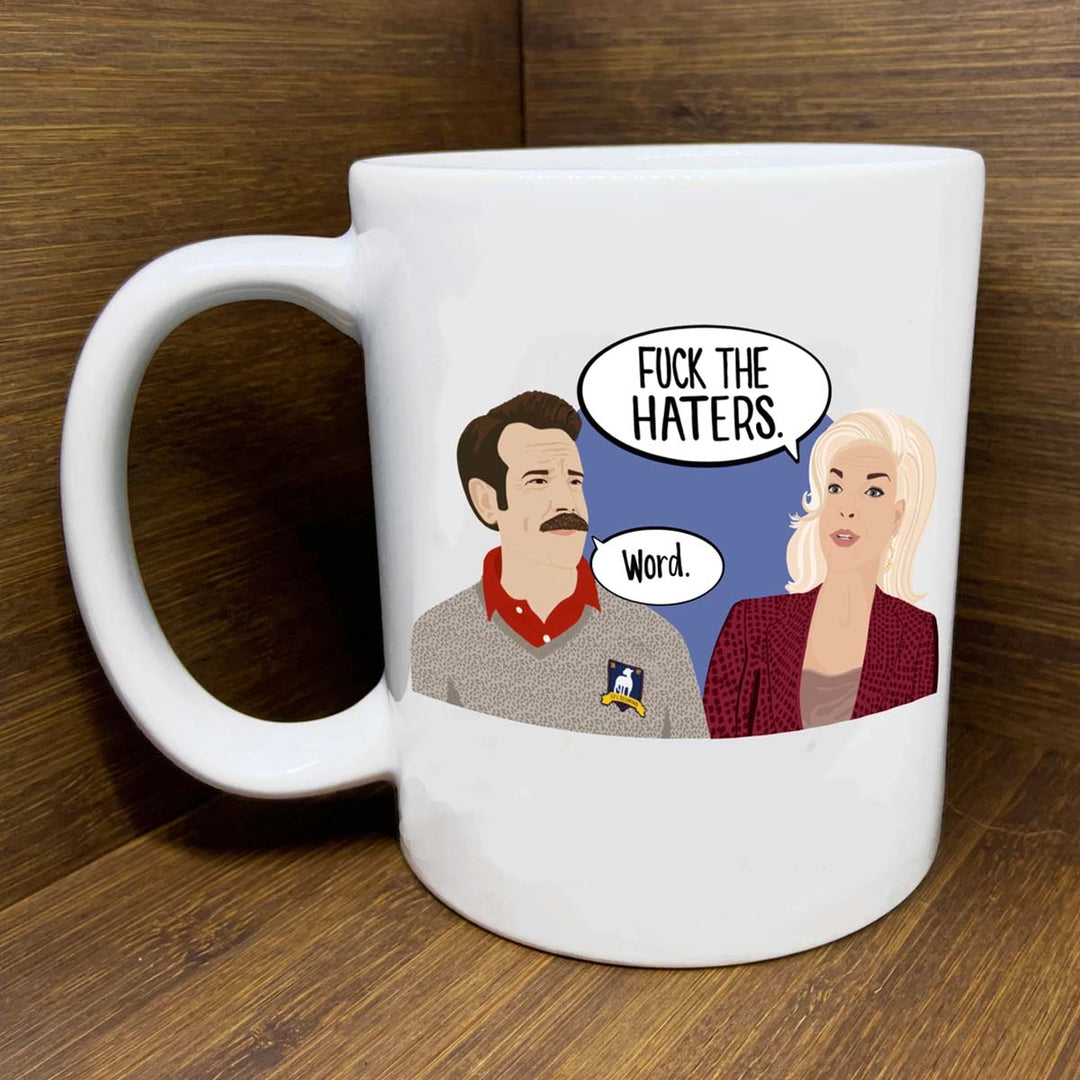 Fuck the Haters- Ted Lasso Mug