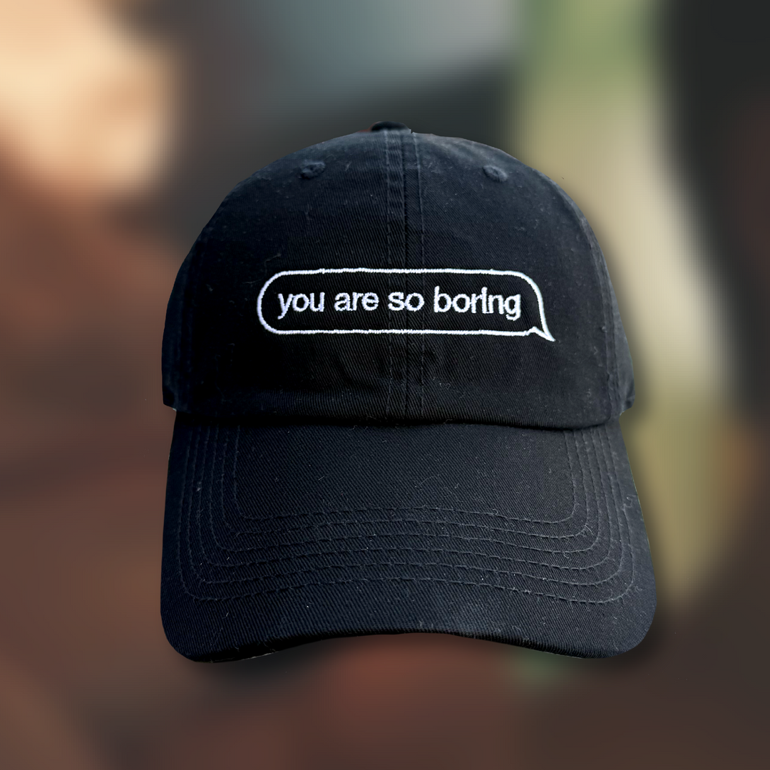 You Are So Boring Hat