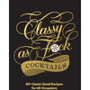 Classy as Fuck Cocktails - Lockwood Shop - Chronicle
