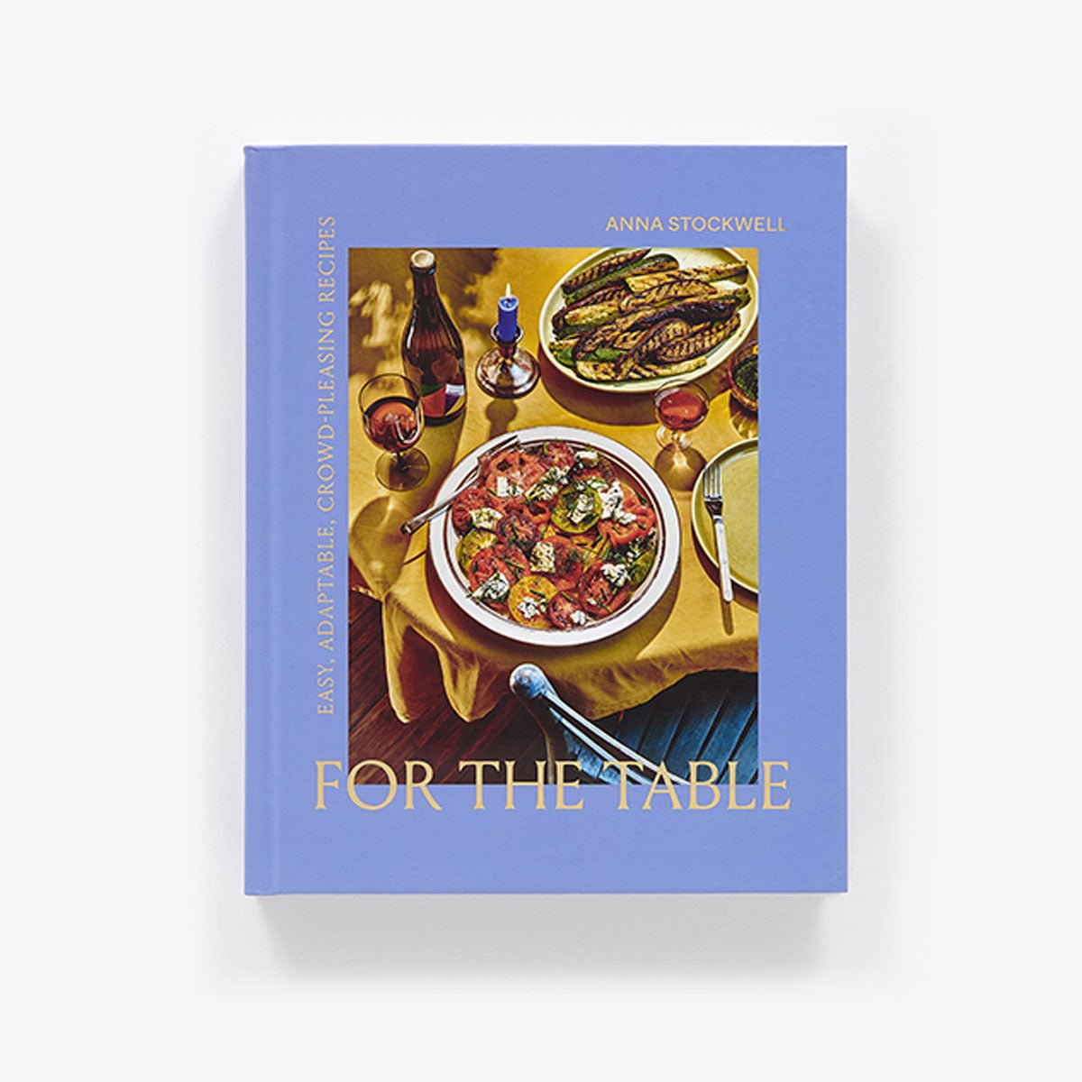 For the Table: Easy, Adaptable, Crowd-Pleasing Recipes - Lockwood Shop - Abrams