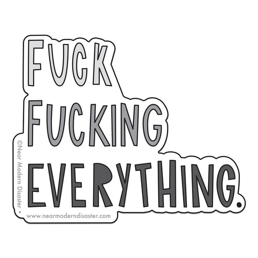 Fuck Fucking Everything Sticker - Lockwood Shop - Near Modern Disaster