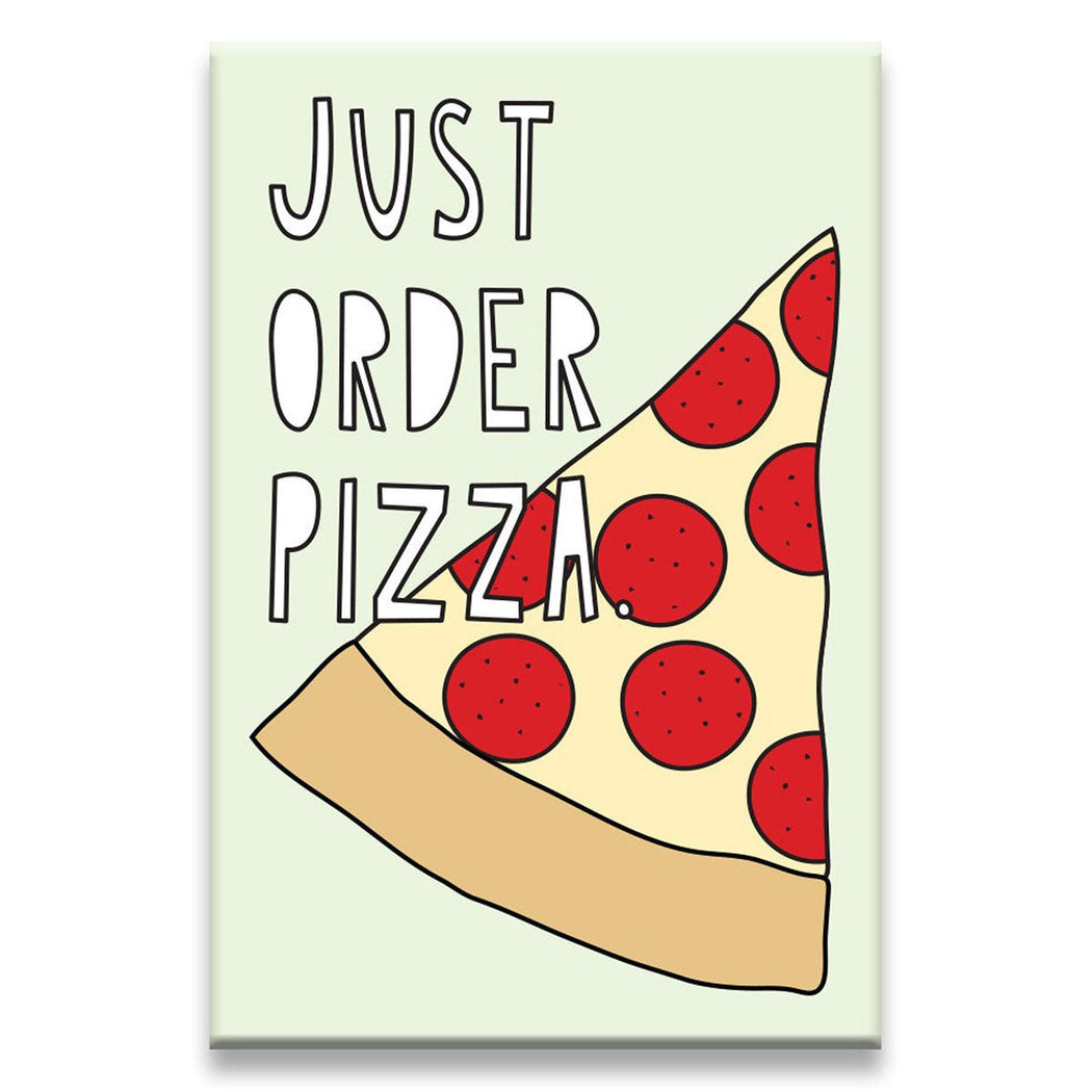 Just Order Pizza Magnet - Lockwood Shop - Near Modern Disaster