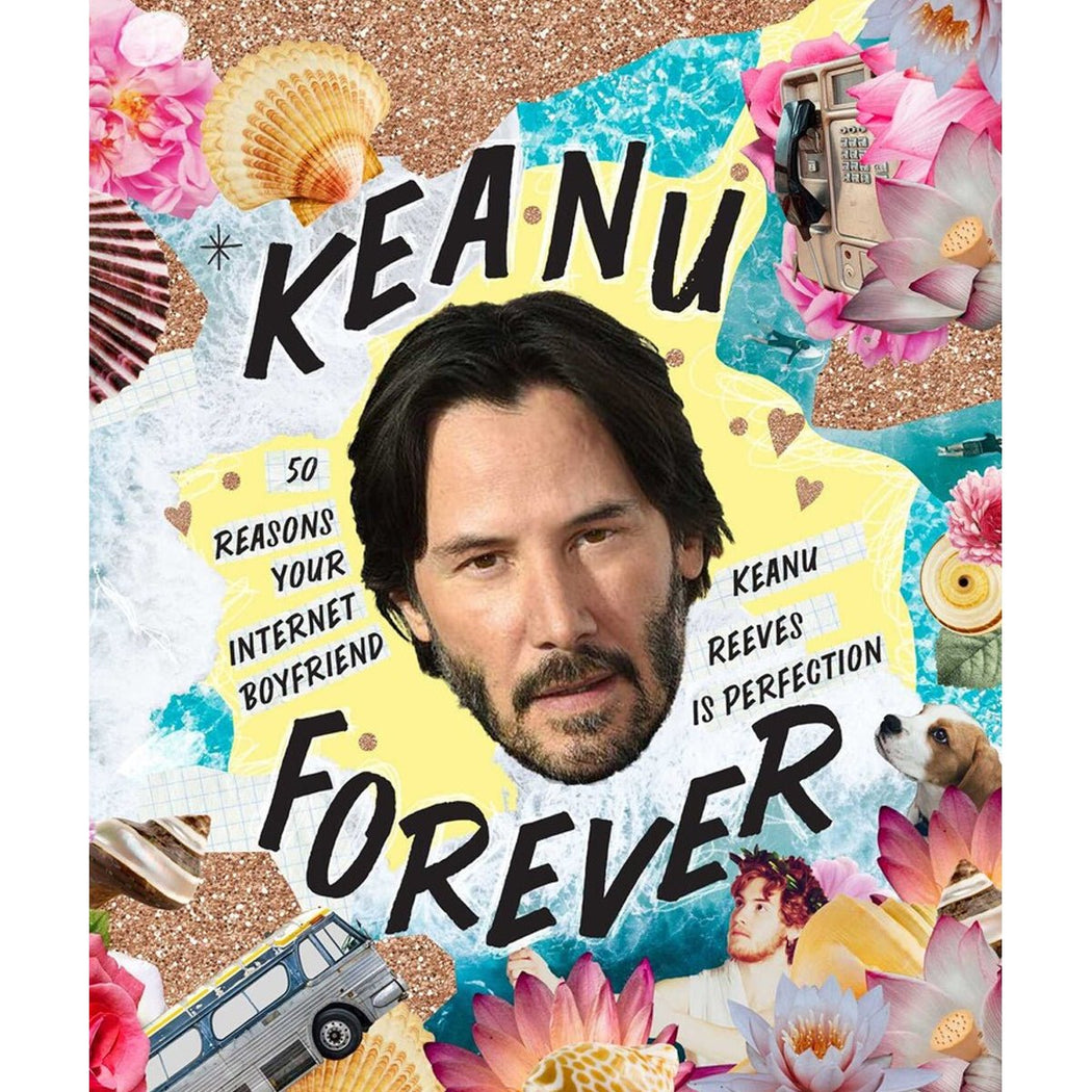 Keanu Forever: 50 Reasons Your Internet Boyfriend Keanu Reeves Is Perfection - Lockwood Shop - Penguin Random House