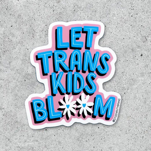 Let Trans Kids Bloom Sticker - Lockwood Shop - Citizen Ruth