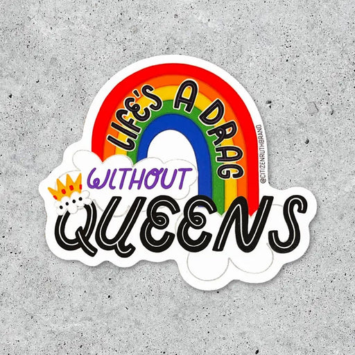 Life's a Drag Without Queens Sticker - Lockwood Shop - Citizen Ruth