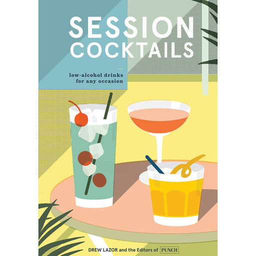 Session Cocktails: Low-Alcohol Drinks for Any Occasion - Lockwood Shop - Penguin Random House