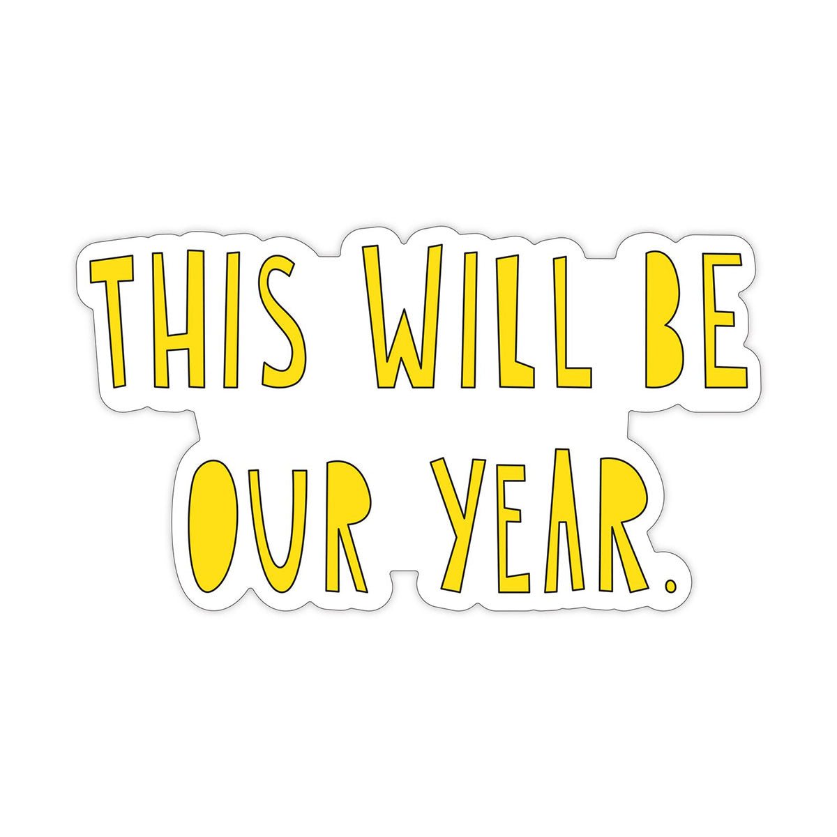 This Will Be Our Year Sticker - Lockwood Shop - Near Modern Disaster