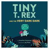 Tiny T. Rex and the Very Dark Dark - Lockwood Shop - Chronicle
