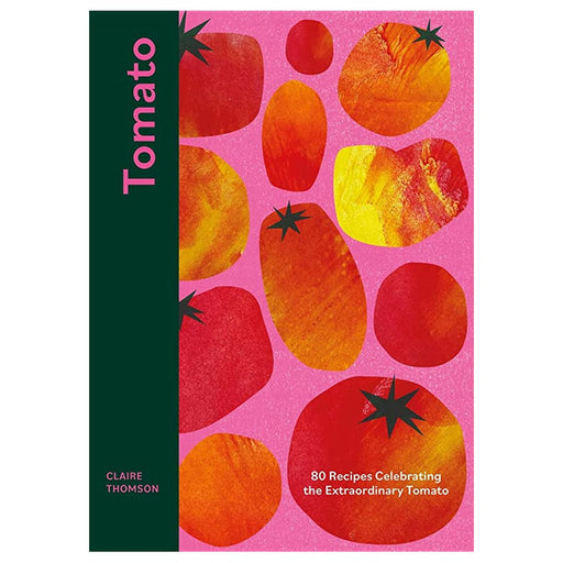 Tomato: 70 Recipes Celebrating the Extraordinary Tomato - Lockwood Shop - Chronicle